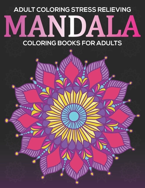 Adult Coloring Stress Relieving: Mandala Coloring Books For Adults: Relaxation Mandala Designs by A. Dunlap, Eileen