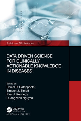 Data Driven Science for Clinically Actionable Knowledge in Diseases by Catchpoole, Daniel