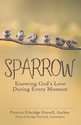 Sparrow: Knowing God's Love During Every Moment by Harrell, Patricia Ethridge