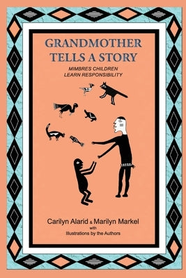 Grandmother Tells a Story: Mimbres Children Learn Responsibility by Alarid, Carilyn