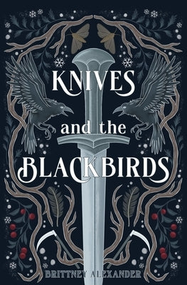 Knives and the Blackbirds by Alexander, Brittney