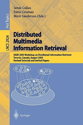 Distributed Multimedia Information Retrieval: Sigir 2003 Workshop on Distributed Information Retrieval, Toronto, Canada, August 1, 2003, Revised Selec by Callan, Jamie