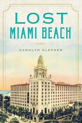 Lost Miami Beach by Klepser, Carolyn
