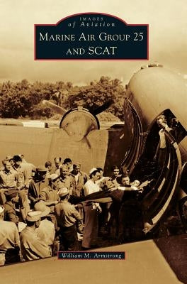 Marine Air Group 25 and Scat by Armstrong, William M.