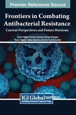 Frontiers in Combating Antibacterial Resistance: Current Perspectives and Future Horizons by Grewal, Ajmer Singh
