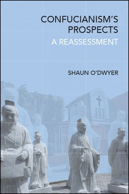 Confucianism's Prospects by O'Dwyer, Shaun