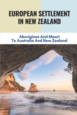 European Settlement In New Zealand: Aborigines And Maori To Australia And New Zealand: Treatment Of Aboriginal Peoples In Australia by Denfip, Denis