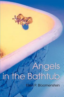 Angels in the Bathtub by Bloomenstein, Ellen P.