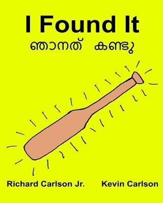 I Found It: Children's Picture Book English-Malayalam (Bilingual Edition) (www.rich.center) by Carlson, Kevin
