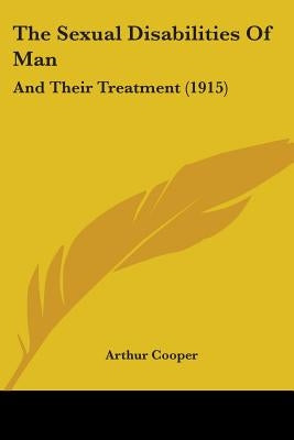 The Sexual Disabilities Of Man: And Their Treatment (1915) by Cooper, Arthur