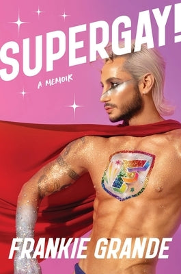 Supergay!: A Memoir by Grande, Frankie