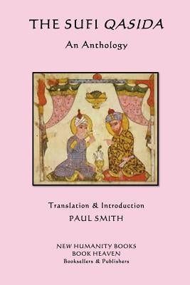 The Sufi Qasida: An Anthology by Smith, Paul