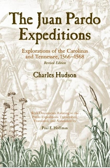 The Juan Pardo Expeditions: Exploration of the Carolinas and Tennessee, 1566-1568 by Hudson, Charles