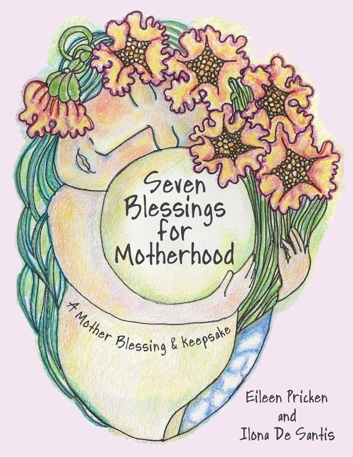 Seven Blessings for Motherhood: A Mother Blessing & Keepsake by Pricken, Eileen