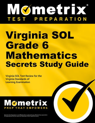Virginia Sol Grade 6 Mathematics Secrets Study Guide: Virginia Sol Test Review for the Virginia Standards of Learning Examination by Mometrix Math Assessment Test Team