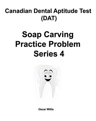 Canadian Dental Aptitude Test (DAT) Soap Carving Practice Problem Series 4 by Willis, Oscar