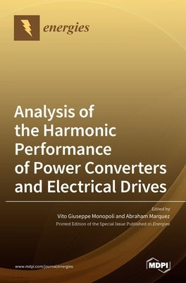 Analysis of the Harmonic Performance of Power Converters and Electrical Drives by Giuseppe Monopoli, Vito