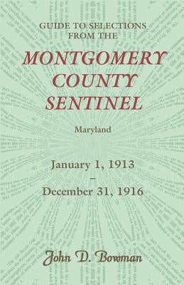Guide to Selections from the Montgomery County Sentinel, Jan. 1 1913 - Dec. 31, 1916 by Bowman, John D.