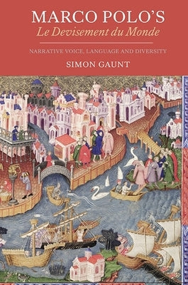 Marco Polo's Le Devisement Du Monde: Narrative Voice, Language and Diversity by Gaunt, Simon