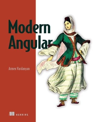 Modern Angular: New Features Like Signals, Standalone, Ssr, Zoneless, and More by Vardanyan, Armen