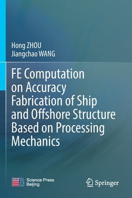 FE Computation on Accuracy Fabrication of Ship and Offshore Structure Based on Processing Mechanics by Zhou, Hong