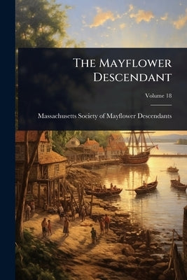 The Mayflower Descendant by Massachusetts Society of Mayflower de