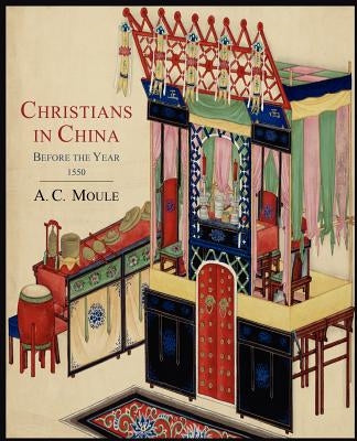 Christians in China Before the Year 1550 by Moule, A. C.