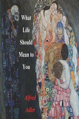 What Life Should Mean To You by Adler, Alfred