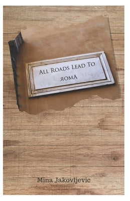 All Roads Lead To romA by Jakovljevic, Mina