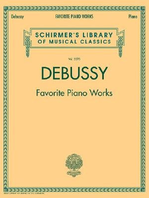 Debussy - Favorite Piano Works: Schirmer Library of Classics Volume 2070 by Debussy, Claude