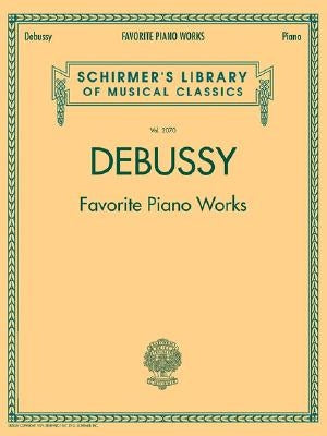 Debussy - Favorite Piano Works: Schirmer Library of Classics Volume 2070 by Debussy, Claude