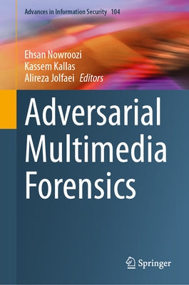 Adversarial Multimedia Forensics by Nowroozi, Ehsan