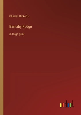 Barnaby Rudge: in large print by Dickens, Charles