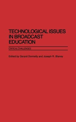 Technological Issues in Broadcast Education: Critical Challenges by Donnelly, Gerard