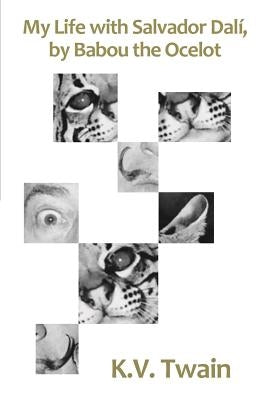 My Life with Salvador Dalí, by Babou the Ocelot by Twain, K. V.