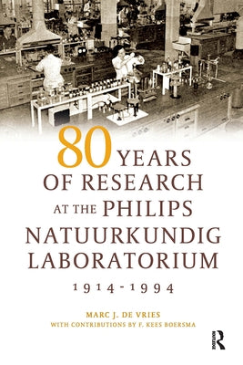 80 Years of Research at the Philips Natuurkundig Laboratorium (1914-1994): The Role of the Nat. Lab. at Philips by Korsten, Jan