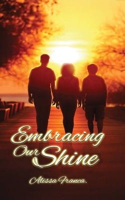 Embracing Our Shine by Franca, Alissa