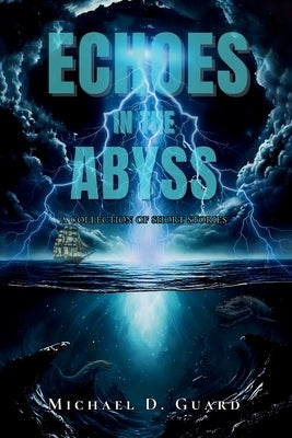 Echoes in the Abyss by Guard, Michael D.