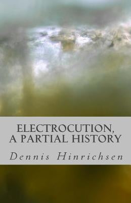 Electrocution: A Partial History by Hinrichsen, Dennis