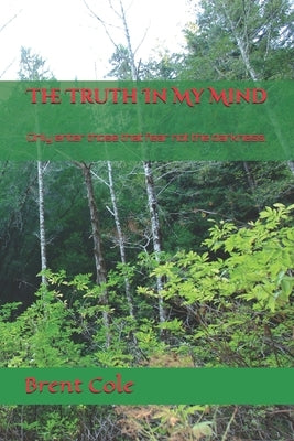 The Truth In My Mind: Only enter those that fear not the darkness. by Cole, Brent
