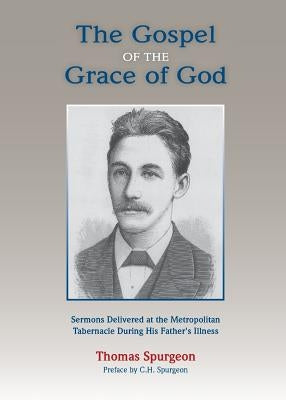 The Gospel of the Grace of God by Spurgeon, Thomas