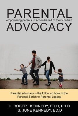 Parental Advocacy by Kennedy, D. Robert