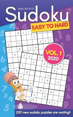 Small Book Of Sudoku Easy To Hard Vol. 1 2020: 200 New Sudoku Puzzles For Adults - Pocket Size by The Bears Press, Don't Feed