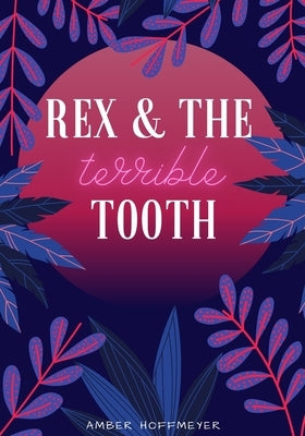 Rex & The Terrible Tooth by Hoffmeyer, Amber