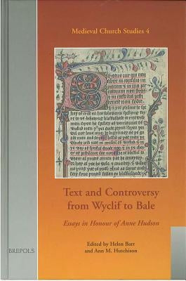 Text and Controversy from Wyclif to Bale: Essays in Honour of Anne Hudson by Barr, Helen