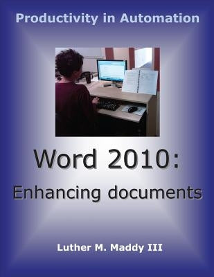 Word 2010: Enhancing Documents by Maddy III, Luther M.