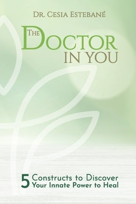 The Doctor In You: 5 constructs to discover your innate power to heal by Rodriguez, Yasmin