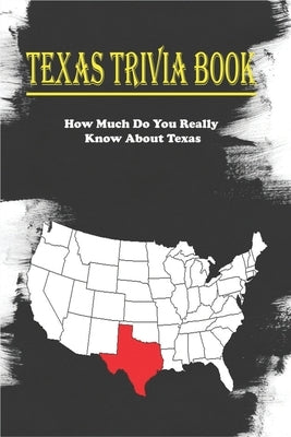 Texas Trivia Book_ How Much Do You Really Know About Texas: Trivia Facts Book by Craddock, Rodrigo