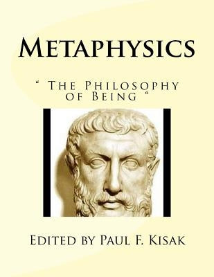 Metaphysics: " The Philosophy of Being " by Kisak, Paul F.