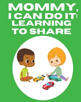 Mommy, I Can Do It: Learning To Share by Ruff-Moore, Kim